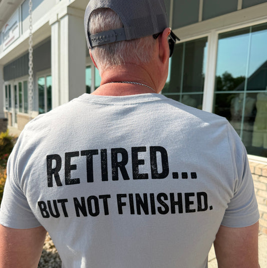Retired... But Not Finished Tee-Grey